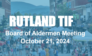 Read more about the article Rutland City Board of Aldermen Greenlights First Phase of TIF District
